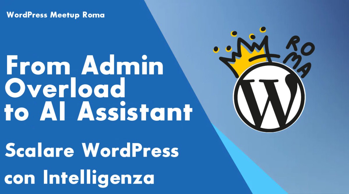 From Admin Overload to AI Assistant: Scalare WordPress con&nbsp;Intelligenza